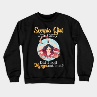 Scorpio Girl I_m Sorry Did I Roll My Eyes Out Loud T shirt Crewneck Sweatshirt